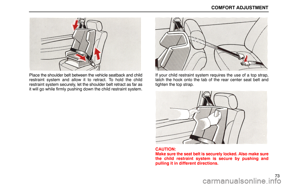 Lexus ES300 1995  Comfort Adjustment COMFORT ADJUSTMENT
73
Place the shoulder belt between the vehicle seatback and child
restraint system and allow it to retract. To hold the child
restraint system securely, let the shoulder belt retrac