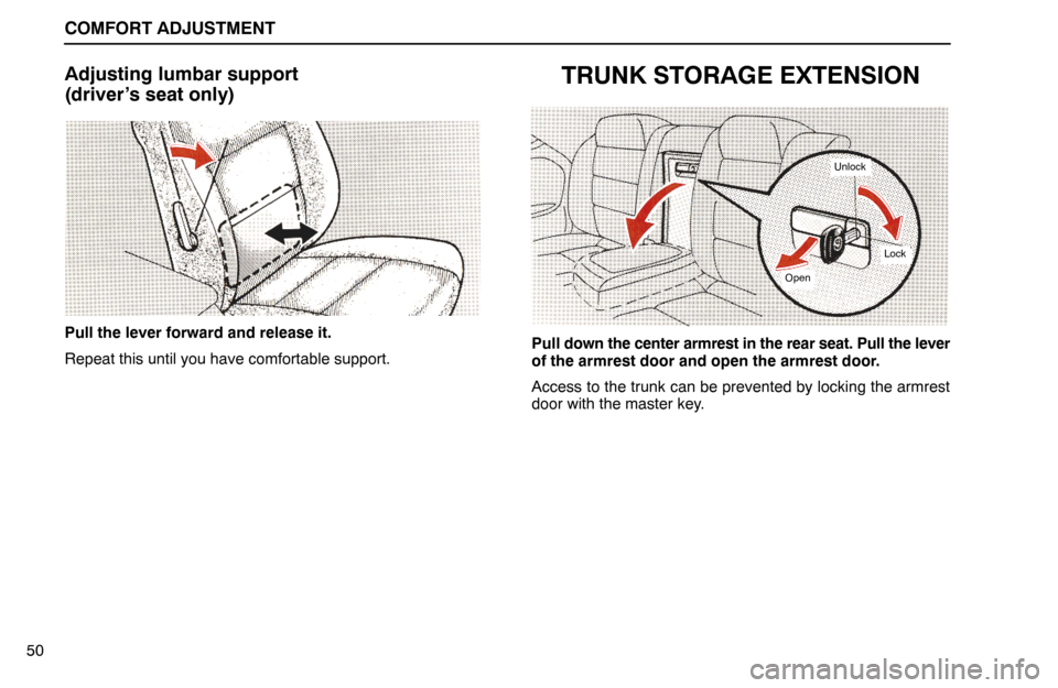 Lexus ES300 1995  Comfort Adjustment COMFORT ADJUSTMENT
50
Adjusting lumbar support
(driver’s seat only)
Pull the lever forward and release it.
Repeat this until you have comfortable support.
TRUNK STORAGE EXTENSION
Lock
Open
Unlock
Pu