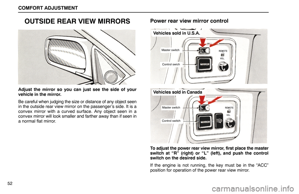 Lexus ES300 1995 Comfort Adjustment COMFORT ADJUSTMENT
52
OUTSIDE REAR VIEW MIRRORS
Adjust the mirror so you can just see the side of your
vehicle in the mirror.
Be careful when judging the size or distance of any object seen
in the out Lexus ES300 1995 Comfort Adjustment COMFORT ADJUSTMENT
52
OUTSIDE REAR VIEW MIRRORS
Adjust the mirror so you can just see the side of your
vehicle in the mirror.
Be careful when judging the size or distance of any object seen
in the out