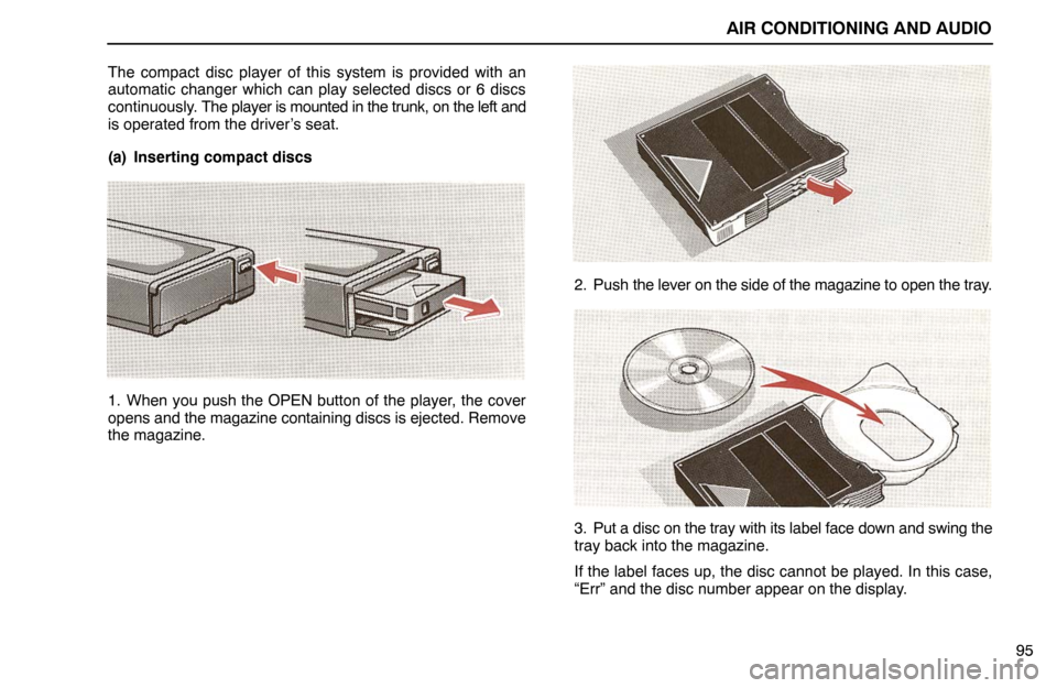 Lexus ES300 1995  Air Conditioning And Audio AIR CONDITIONING AND AUDIO
95 The compact disc player of this system is provided with an
automatic changer which can play selected discs or 6 discs
continuously. The player is mounted in the trunk, on