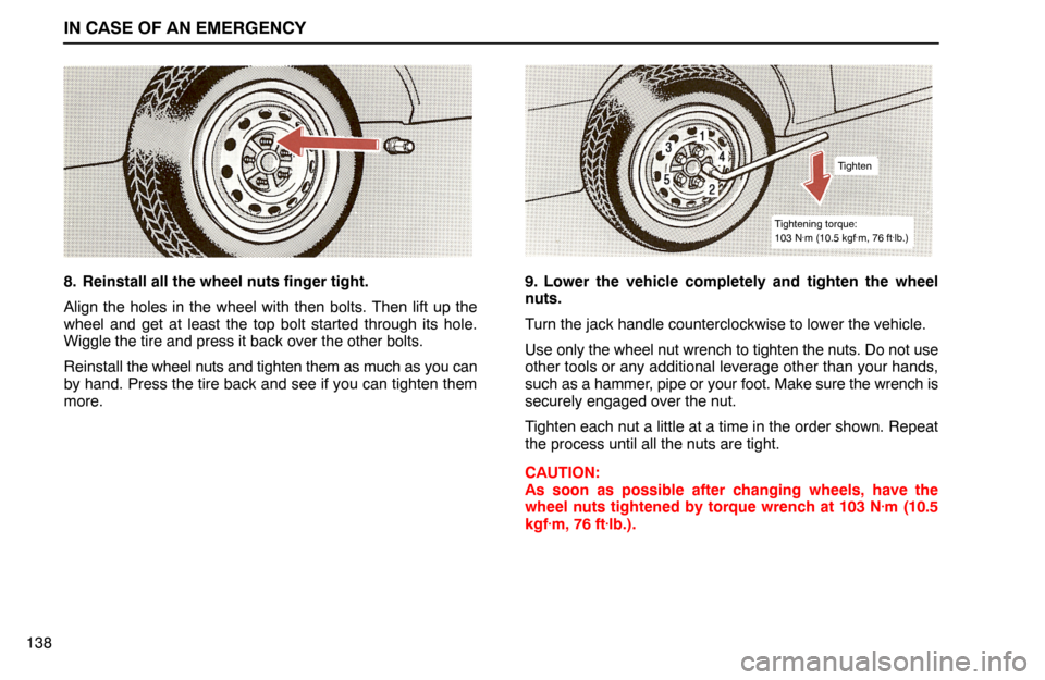 Lexus ES300 1995  In Case Of An Emergency IN CASE OF AN EMERGENCY
Tighten
Tightening torque:
103 N.m (10.5 kgf.m, 76 ft.lb.)
1388. Reinstall all the wheel nuts finger tight.
Align the holes in the wheel with then bolts. Then lift up the
wheel