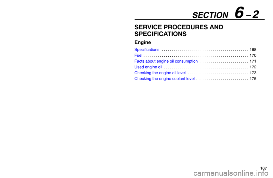 Lexus ES300 1995  Engine SECTION   6 – 2
167
SERVICE PROCEDURES AND
SPECIFICATIONS
Engine
Specifications168 . . . . . . . . . . . . . . . . . . . . . . . . . . . . . . . . . . . . . . . . . . . 
Fuel170 . . . . . . . . . . 