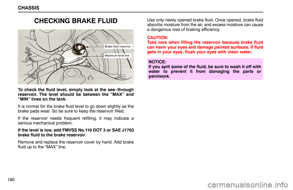 Lexus ES300 1995  Chassis CHASSIS
Brake fluid reservoir
Maximum level line
180
CHECKING BRAKE FLUID
To check the fluid level, simply look at the see−through
reservoir. The level should be between the “MAX” and
“MIN” 