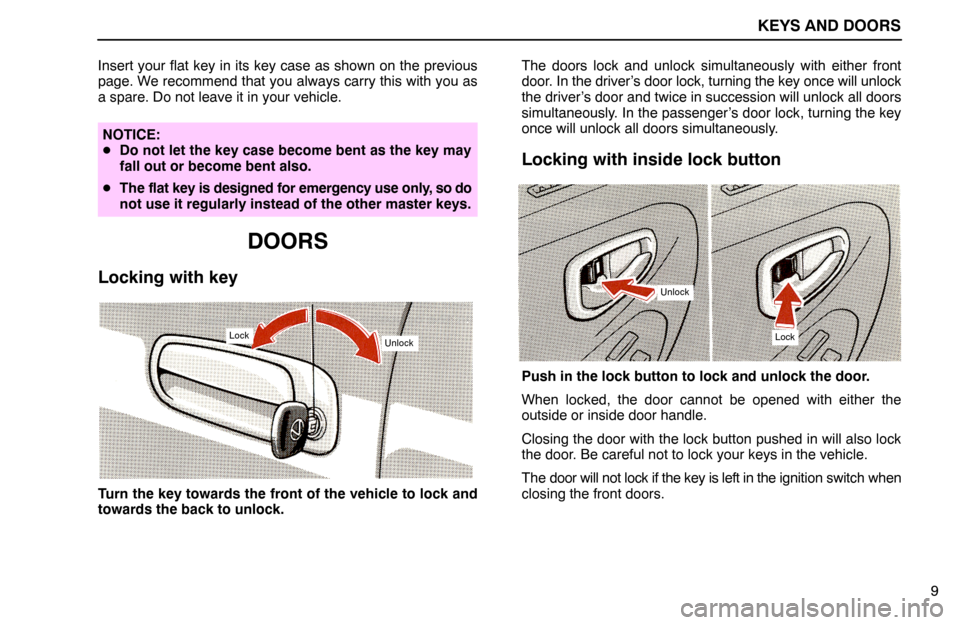 Lexus ES300 1994  Keys And Doors KEYS AND DOORS
9 Insert your flat key in its key case as shown on the previous
page. We recommend that you always carry this with you as
a spare. Do not leave it in your vehicle.
NOTICE:
Do not let t