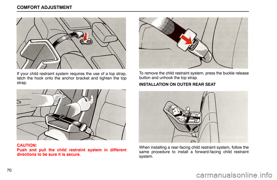 Lexus ES300 1994  Comfort Adjustment COMFORT ADJUSTMENT
70
If your child restraint system requires the use of a top strap,
latch the hook onto the anchor bracket and tighten the top
strap.
CAUTION:
Push and pull the child restraint syste
