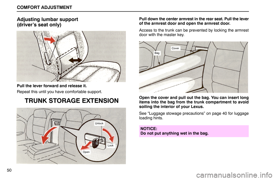 Lexus ES300 1994  Comfort Adjustment COMFORT ADJUSTMENT
50
Adjusting lumbar support
(driver’s seat only)
Pull the lever forward and release it.
Repeat this until you have comfortable support.
TRUNK STORAGE EXTENSION
Open
Lock
Unlock
Pu