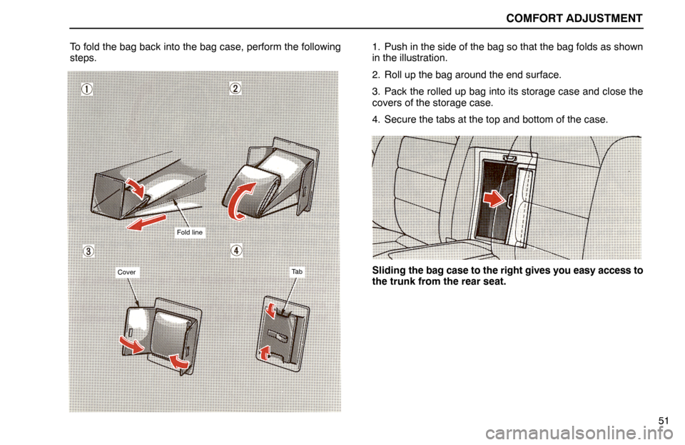 Lexus ES300 1994  Comfort Adjustment COMFORT ADJUSTMENT
51 To fold the bag back into the bag case, perform the following
steps.
Fold line
CoverTa b
1. Push in the side of the bag so that the bag folds as shown
in the illustration.
2. Rol