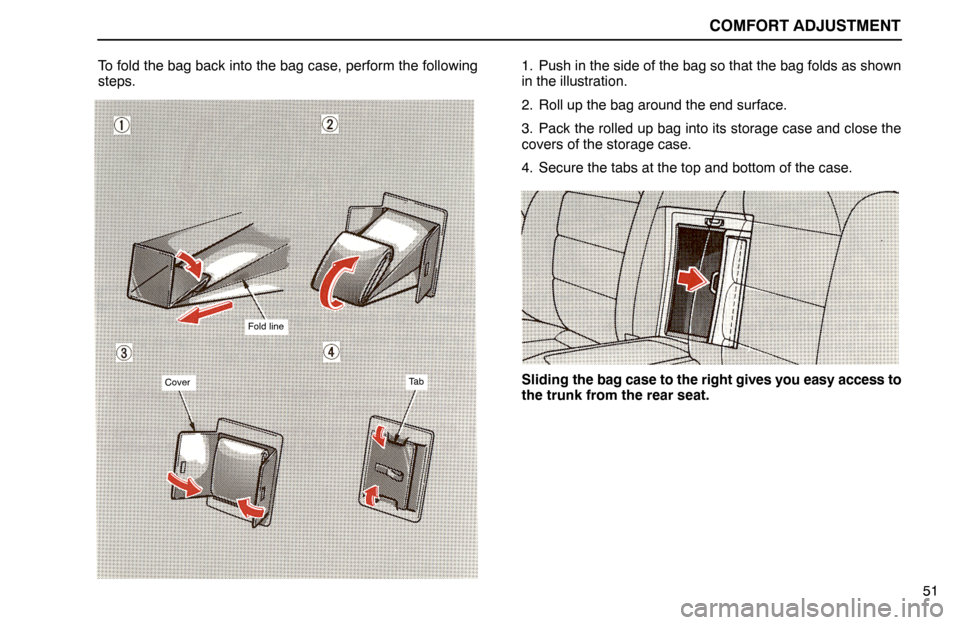 Lexus ES300 1994 Comfort Adjustment COMFORT ADJUSTMENT
51 To fold the bag back into the bag case, perform the following
steps.
Fold line
CoverTa b
1. Push in the side of the bag so that the bag folds as shown
in the illustration.
2. Rol Lexus ES300 1994 Comfort Adjustment COMFORT ADJUSTMENT
51 To fold the bag back into the bag case, perform the following
steps.
Fold line
CoverTa b
1. Push in the side of the bag so that the bag folds as shown
in the illustration.
2. Rol