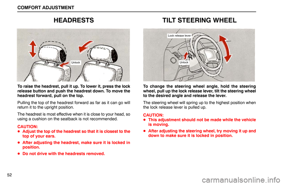 Lexus ES300 1994  Comfort Adjustment COMFORT ADJUSTMENT
52
HEADRESTS
Unlock
To raise the headrest, pull it up. To lower it, press the lock
release button and push the headrest down. To move the
headrest forward, pull on the top.
Pulling 