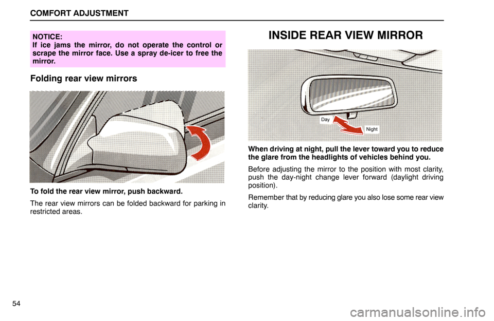 Lexus ES300 1994 Comfort Adjustment COMFORT ADJUSTMENT
54
NOTICE:
If ice jams the mirror, do not operate the control or
scrape the mirror face. Use a spray de-icer to free the
mirror.
Folding rear view mirrors
To fold the rear view mirr Lexus ES300 1994 Comfort Adjustment COMFORT ADJUSTMENT
54
NOTICE:
If ice jams the mirror, do not operate the control or
scrape the mirror face. Use a spray de-icer to free the
mirror.
Folding rear view mirrors
To fold the rear view mirr