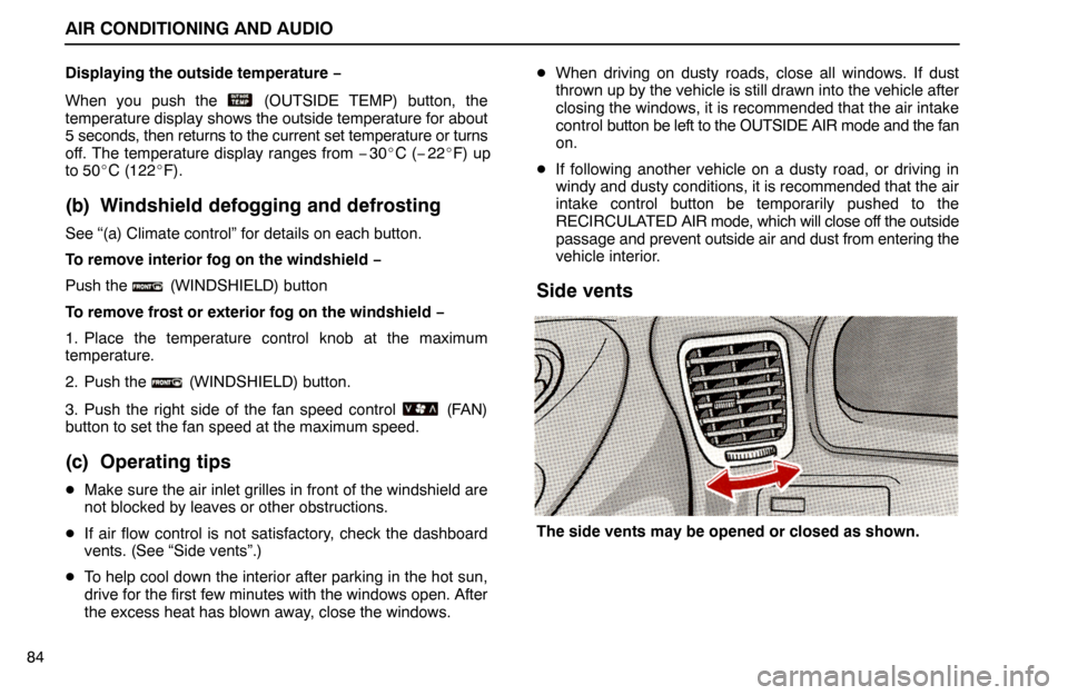 Lexus ES300 1994 Air Conditioning And Audio AIR CONDITIONING AND AUDIO
84Displaying the outside temperature −
When you push the
(OUTSIDE TEMP) button, the
temperature display shows the outside temperature for about
5 seconds, then returns t Lexus ES300 1994 Air Conditioning And Audio AIR CONDITIONING AND AUDIO
84Displaying the outside temperature −
When you push the
(OUTSIDE TEMP) button, the
temperature display shows the outside temperature for about
5 seconds, then returns t