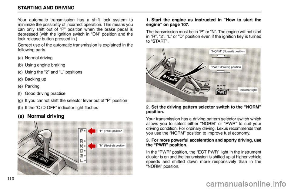 Lexus ES300 1994  Starting And Driving STARTING AND DRIVING
”P” (Park) position
”N” (Neutral) position
11 0Your automatic transmission has a shift lock system to
minimize the possibility of incorrect operation. This means you
can o