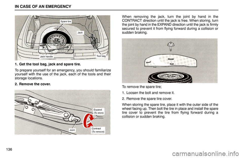 Lexus ES300 1994  In Case Of An Emergency IN CASE OF AN EMERGENCY
136
Spare tire
Jack
Jack handleTool bag
1. Get the tool bag, jack and spare tire.
To prepare yourself for an emergency, you should familiarize
yourself with the use of the jack