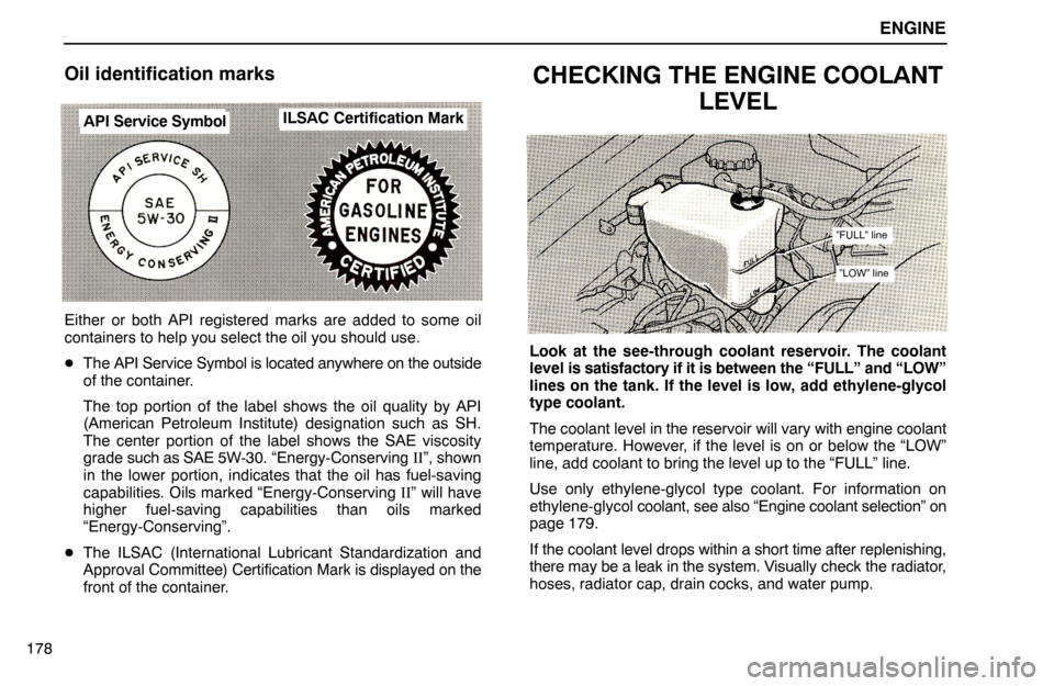 Lexus ES300 1994  Engine ENGINE
API Service SymbolILSAC Certification Mark
”FULL” line
”LOW” line
178
Oil identification marks
Either or both API registered marks are added to some oil
containers to help you select th