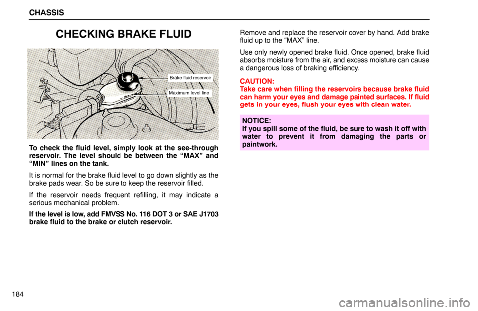 Lexus ES300 1994  Chassis CHASSIS
184
CHECKING BRAKE FLUID
Brake fluid reservoir
Maximum level line
To check the fluid level, simply look at the see-through
reservoir. The level should be between the “MAX” and
“MIN” li