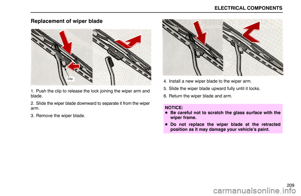 Lexus ES300 1994  Electrical Components ELECTRICAL COMPONENTS
Clip
209
Replacement of wiper blade
1. Push the clip to release the lock joining the wiper arm and
blade.
2. Slide the wiper blade downward to separate it from the wiper
arm.
3. 
