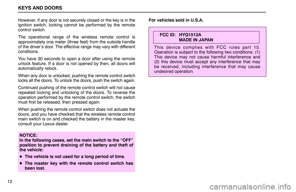 Lexus ES300 1992  Keys And Doors KEYS AND DOORS
12However, if any door is not securely closed or the key is in the
ignition switch, locking cannot be performed by the remote
control switch.
The operational range of the wireless remot