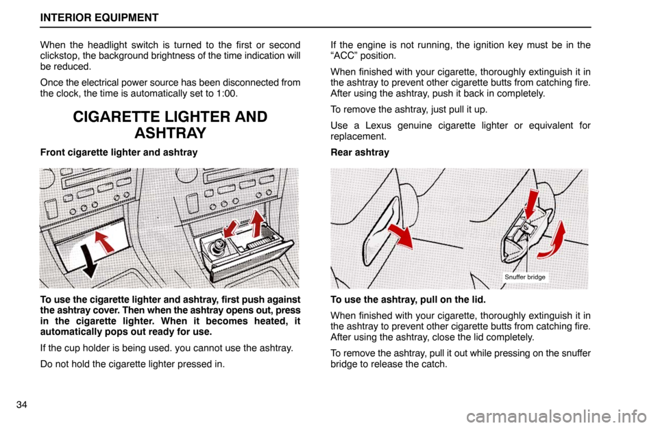 Lexus ES300 1992  Interior Equipment INTERIOR EQUIPMENT
34When the headlight switch is turned to the first or second
clickstop, the background brightness of the time indication will
be reduced.
Once the electrical power source has been d