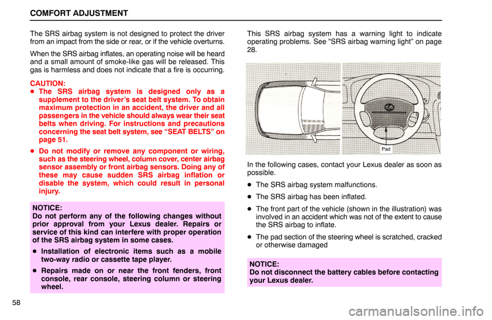 Lexus ES300 1992 Comfort Adjustment COMFORT ADJUSTMENT
58The SRS airbag system is not designed to protect the driver
from an impact from the side or rear, or if the vehicle overturns.
When the SRS airbag inflates, an operating noise wil Lexus ES300 1992 Comfort Adjustment COMFORT ADJUSTMENT
58The SRS airbag system is not designed to protect the driver
from an impact from the side or rear, or if the vehicle overturns.
When the SRS airbag inflates, an operating noise wil