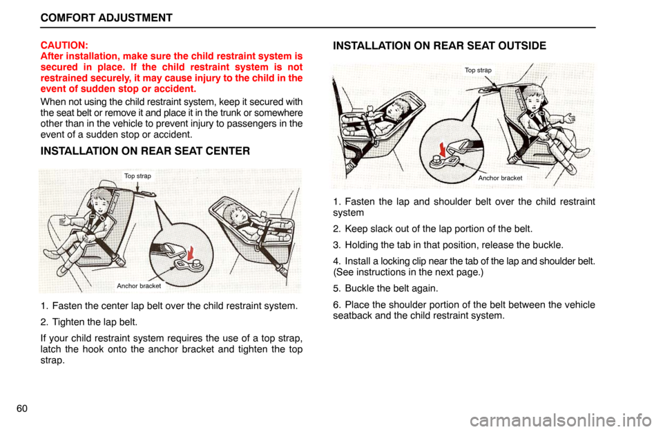 Lexus ES300 1992  Comfort Adjustment COMFORT ADJUSTMENT
60CAUTION:
After installation, make sure the child restraint system is
secured in place. If the child restraint system is not
restrained securely, it may cause injury to the child i