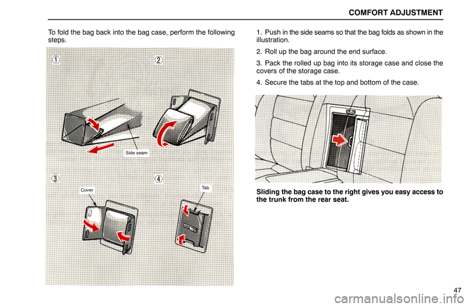 Lexus ES300 1992  Comfort Adjustment COMFORT ADJUSTMENT
Side seam
CoverTa b
47 To fold the bag back into the bag case, perform the following
steps.1. Push in the side seams so that the bag folds as shown in the
illustration.
2. Roll up t