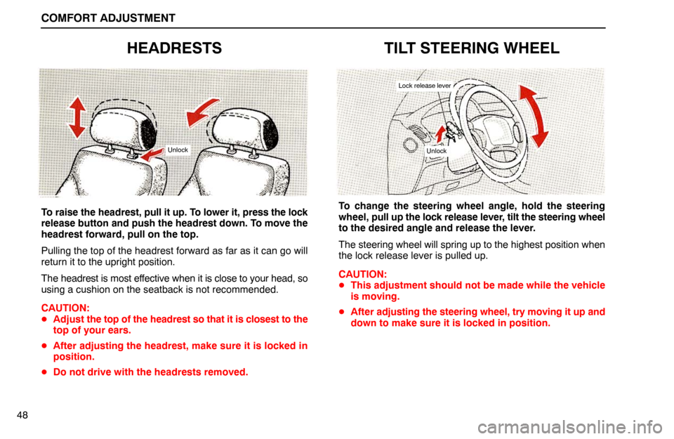 Lexus ES300 1992  Comfort Adjustment COMFORT ADJUSTMENT
48
HEADRESTS
Unlock
To raise the headrest, pull it up. To lower it, press the lock
release button and push the headrest down. To move the
headrest forward, pull on the top.
Pulling 