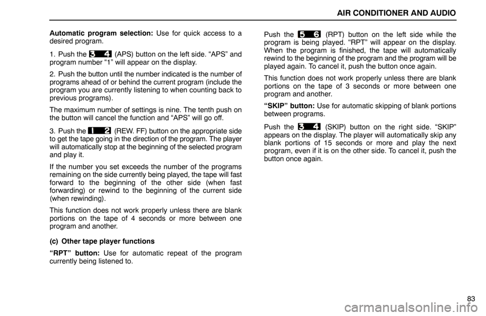 Lexus ES300 1992  Air Conditioner And Audio AIR CONDITIONER AND AUDIO
83 Automatic program selection: Use for quick access to a
desired program.
1. Push the 
 (APS) button on the left side. “APS” and
program number “1” will appear on th