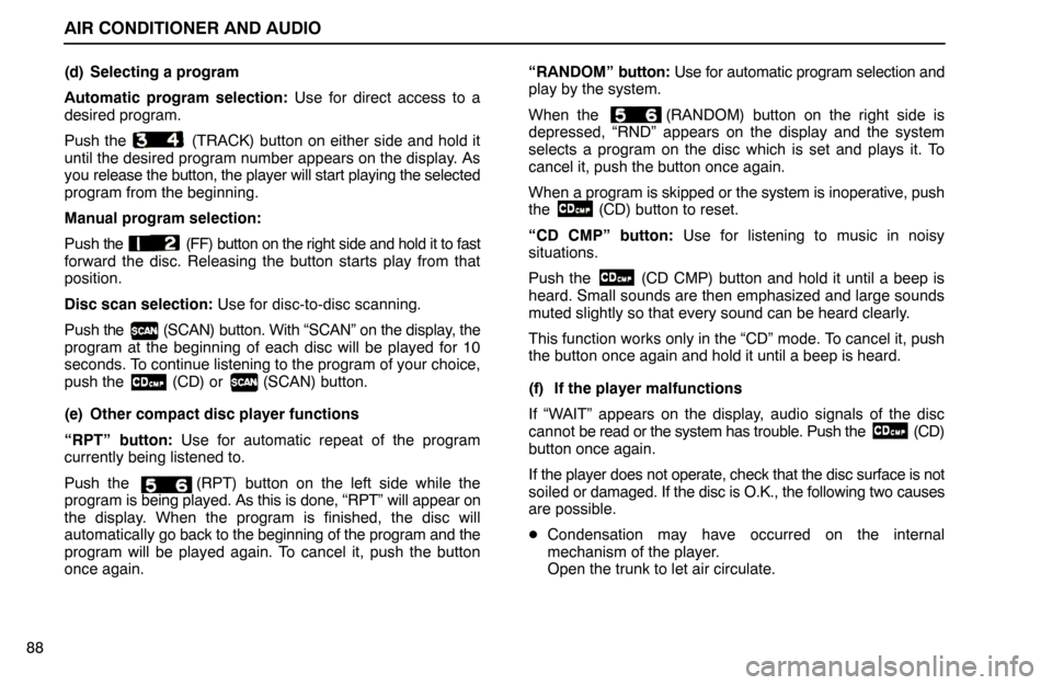 Lexus ES300 1992  Air Conditioner And Audio AIR CONDITIONER AND AUDIO
88(d) Selecting a program
Automatic program selection: Use for direct access to a
desired program.
Push the   (TRACK) button on either side and hold it
until the desired prog