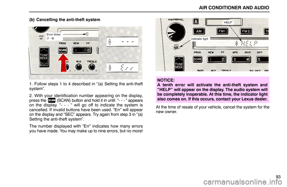 Lexus ES300 1992  Air Conditioner And Audio AIR CONDITIONER AND AUDIO
93 (b) Cancelling the anti-theft system
Error times
(1 - 9)
1. Follow steps 1 to 4 described in “(a) Setting the anti-theft
system”.
2. With your identification number ap