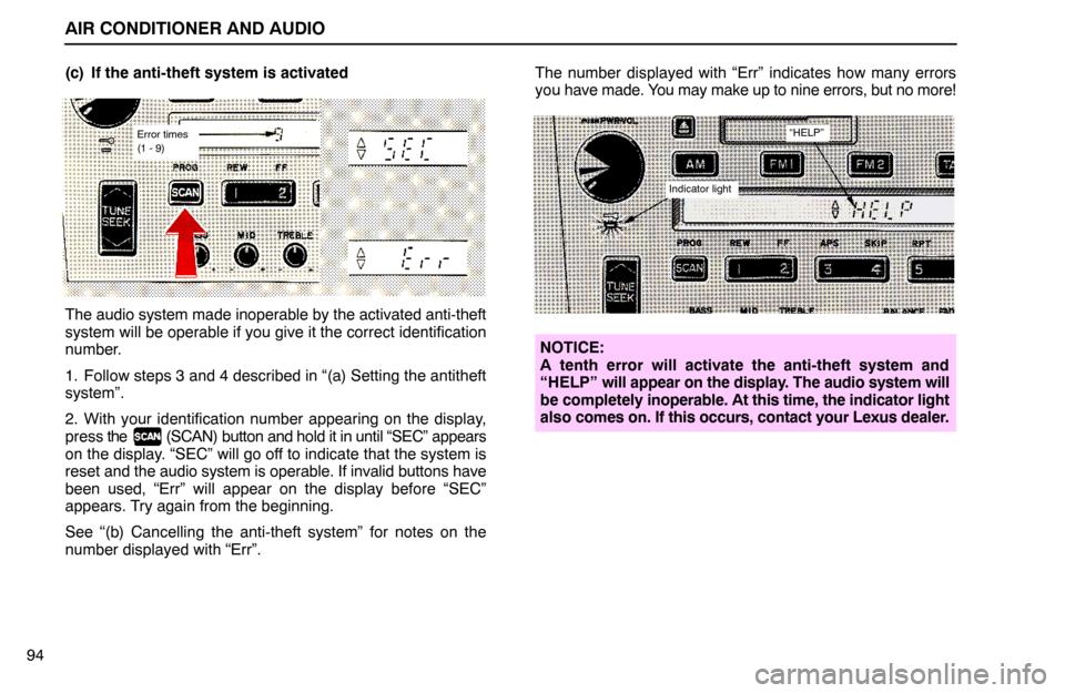 Lexus ES300 1992  Air Conditioner And Audio AIR CONDITIONER AND AUDIO
94(c) If the anti-theft system is activated
Error times
(1 - 9)
The audio system made inoperable by the activated anti-theft
system will be operable if you give it the correc