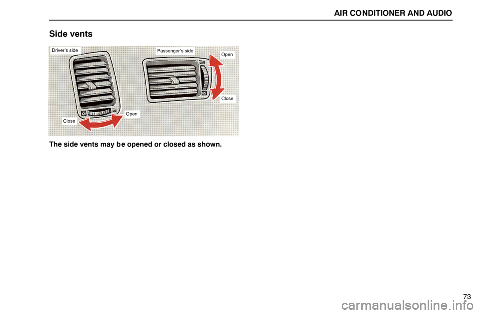 Lexus ES300 1992 Air Conditioner And Audio AIR CONDITIONER AND AUDIO
73
Side vents
Passenger’s side
CloseOpen
Open
Close
Driver’s side
The side vents may be opened or closed as shown. Lexus ES300 1992 Air Conditioner And Audio AIR CONDITIONER AND AUDIO
73
Side vents
Passenger’s side
CloseOpen
Open
Close
Driver’s side
The side vents may be opened or closed as shown.