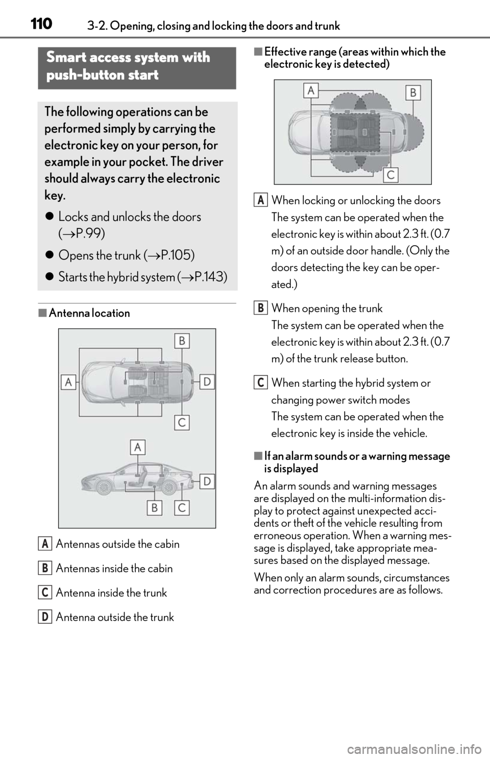 Lexus ES300h 2020  Owners Manual 1103-2. Opening, closing and locking the doors and trunk
■Antenna location
Antennas outside the cabin
Antennas inside the cabin
Antenna inside the trunk
Antenna outside the trunk
■Effective range 