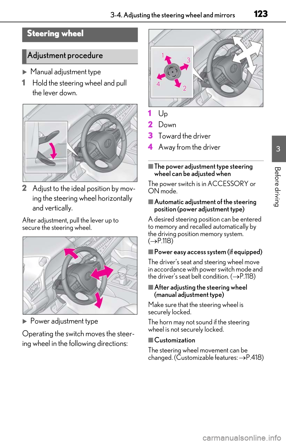 Lexus ES300h 2020 Owners Manual 1233-4. Adjusting the steering wheel and mirrors
3
Before driving
3-4.Adjusting the steering wheel and mirrors
Manual adjustment type
1 Hold the steering wheel and pull
the lever down.
2 Adjust to Lexus ES300h 2020 Owners Manual 1233-4. Adjusting the steering wheel and mirrors
3
Before driving
3-4.Adjusting the steering wheel and mirrors
Manual adjustment type
1 Hold the steering wheel and pull
the lever down.
2 Adjust to