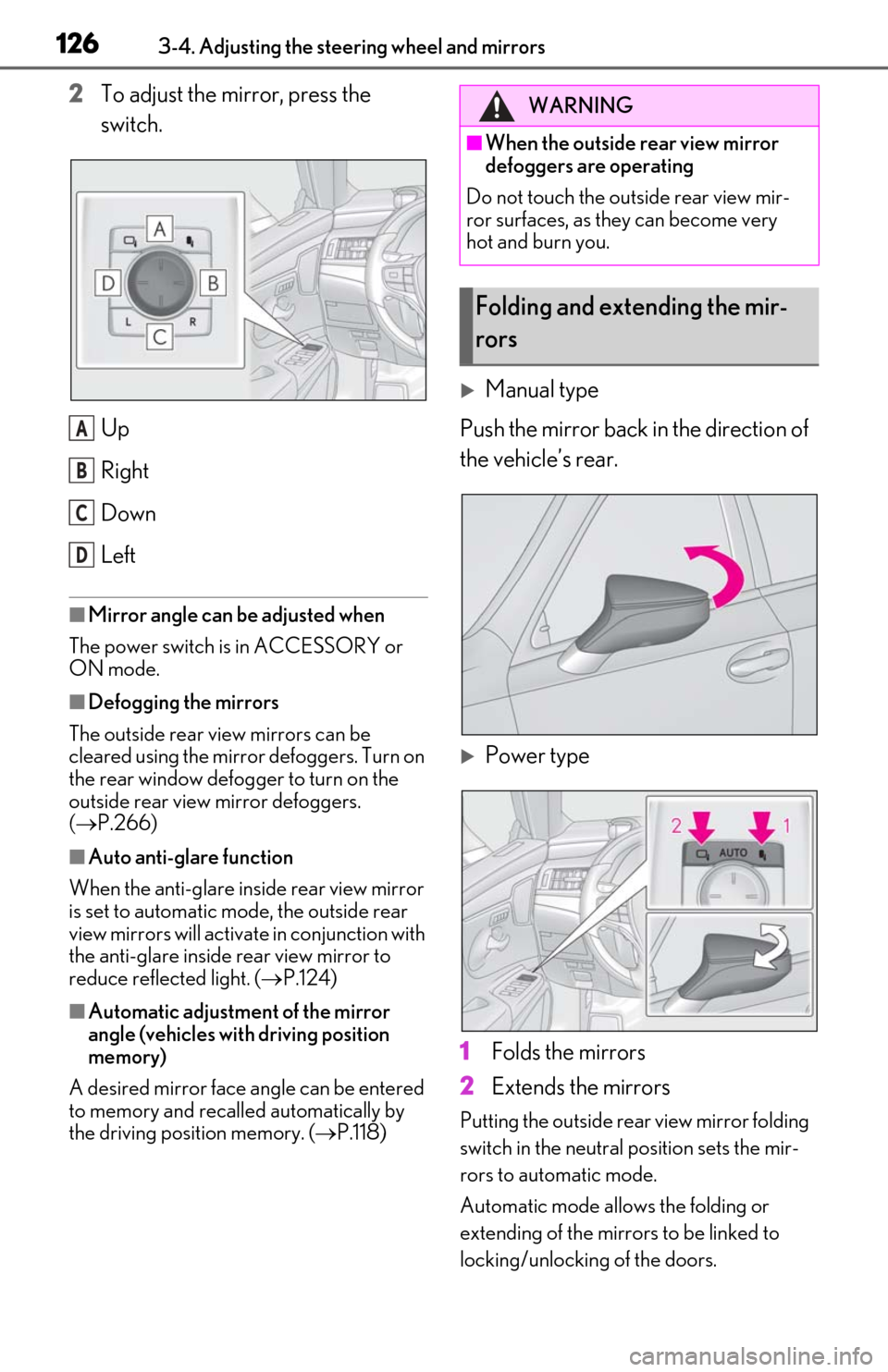 Lexus ES300h 2020  Owners Manual 1263-4. Adjusting the steering wheel and mirrors
2To adjust the mirror, press the 
switch.
Up
Right
Down
Left
■Mirror angle can be adjusted when
The power switch is in ACCESSORY or 
ON mode.
■Defo
