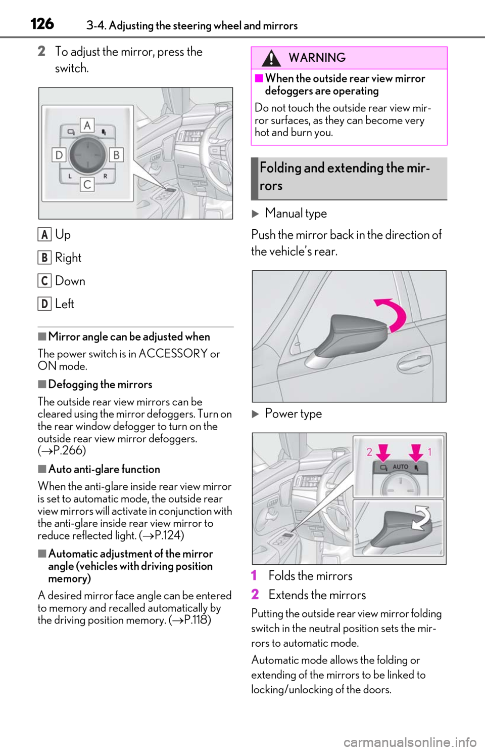 Lexus ES300h 2020 User Guide 1263-4. Adjusting the steering wheel and mirrors
2To adjust the mirror, press the
switch.
Up
Right
Down
Left
■Mirror angle can be adjusted when
The power switch is in ACCESSORY or
ON mode.
■Defo Lexus ES300h 2020 User Guide 1263-4. Adjusting the steering wheel and mirrors
2To adjust the mirror, press the
switch.
Up
Right
Down
Left
■Mirror angle can be adjusted when
The power switch is in ACCESSORY or
ON mode.
■Defo