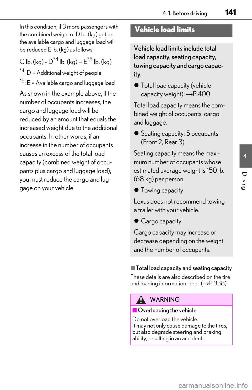 Lexus ES300h 2020 User Guide 1414-1. Before driving
4
Driving
In this condition, if 3 more passengers with 
the combined weight of D lb. (kg) get on, 
the available cargo and luggage load will 
be reduced E lb. (kg) as follows:
C