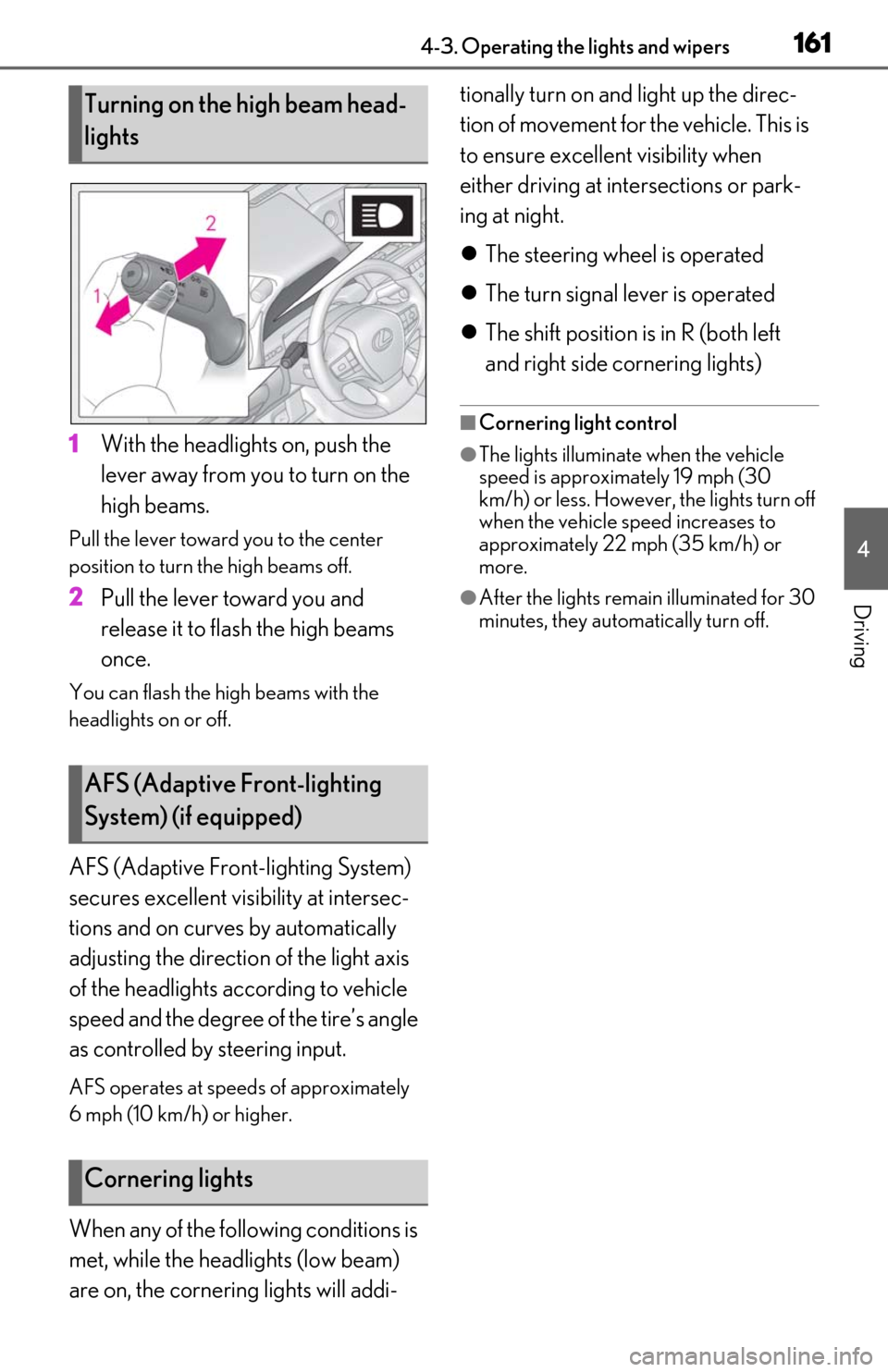 Lexus ES300h 2020 User Guide 1614-3. Operating the lights and wipers
4
Driving
1With the headlights on, push the
lever away from you to turn on the
high beams.
Pull the lever toward you to the center
position to turn the high Lexus ES300h 2020 User Guide 1614-3. Operating the lights and wipers
4
Driving
1With the headlights on, push the
lever away from you to turn on the
high beams.
Pull the lever toward you to the center
position to turn the high