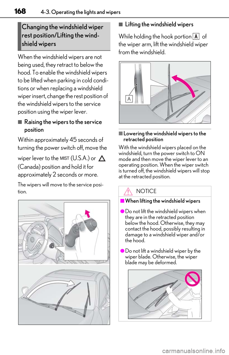 Lexus ES300h 2020 Owners Manual 1684-3. Operating the lights and wipers
When the windshield wipers are not
being used, they retract to below the
hood. To enable the windshield wipers
to be lifted when parking in cold condi-
tions Lexus ES300h 2020 Owners Manual 1684-3. Operating the lights and wipers
When the windshield wipers are not
being used, they retract to below the
hood. To enable the windshield wipers
to be lifted when parking in cold condi-
tions