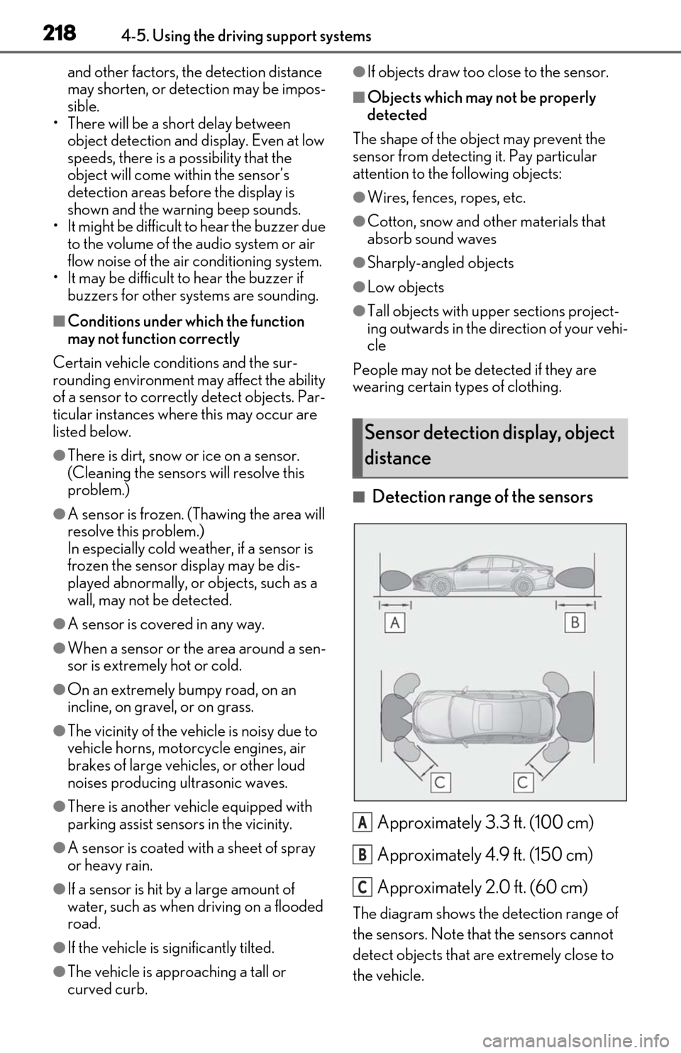 Lexus ES300h 2020  Owners Manual 2184-5. Using the driving support systems
and other factors, the detection distance 
may shorten, or detection may be impos-
sible.
• There will be a short delay between 
object detection and displa