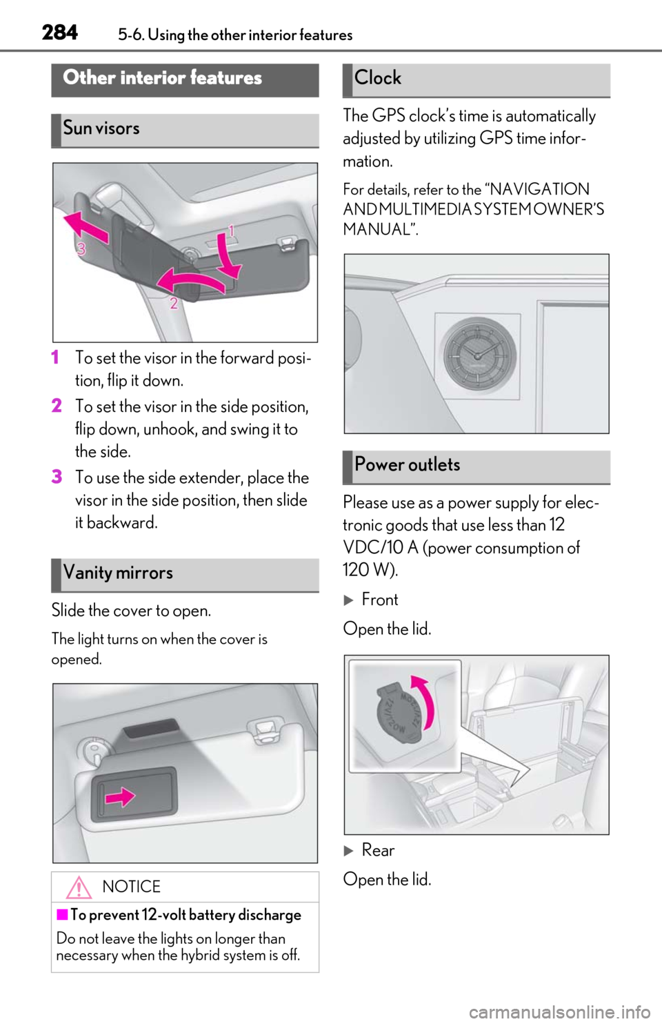 Lexus ES300h 2020  Owners Manual 2845-6. Using the other interior features
5-6.Using the other interior features
1To set the visor in the forward posi-
tion, flip it down.
2
To set the visor in the side position, 
flip down, unhook, 