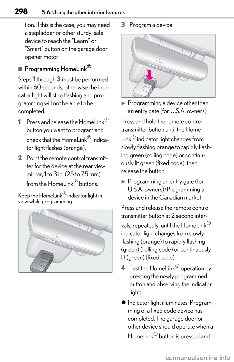 Lexus ES300h 2020 Owners Manual 2985-6. Using the other interior features
tion. If this is the case, you may need
a stepladder or other sturdy, safe
device to reach the “Learn” or
“Smart” button on the garage door
opener Lexus ES300h 2020 Owners Manual 2985-6. Using the other interior features
tion. If this is the case, you may need
a stepladder or other sturdy, safe
device to reach the “Learn” or
“Smart” button on the garage door
opener
