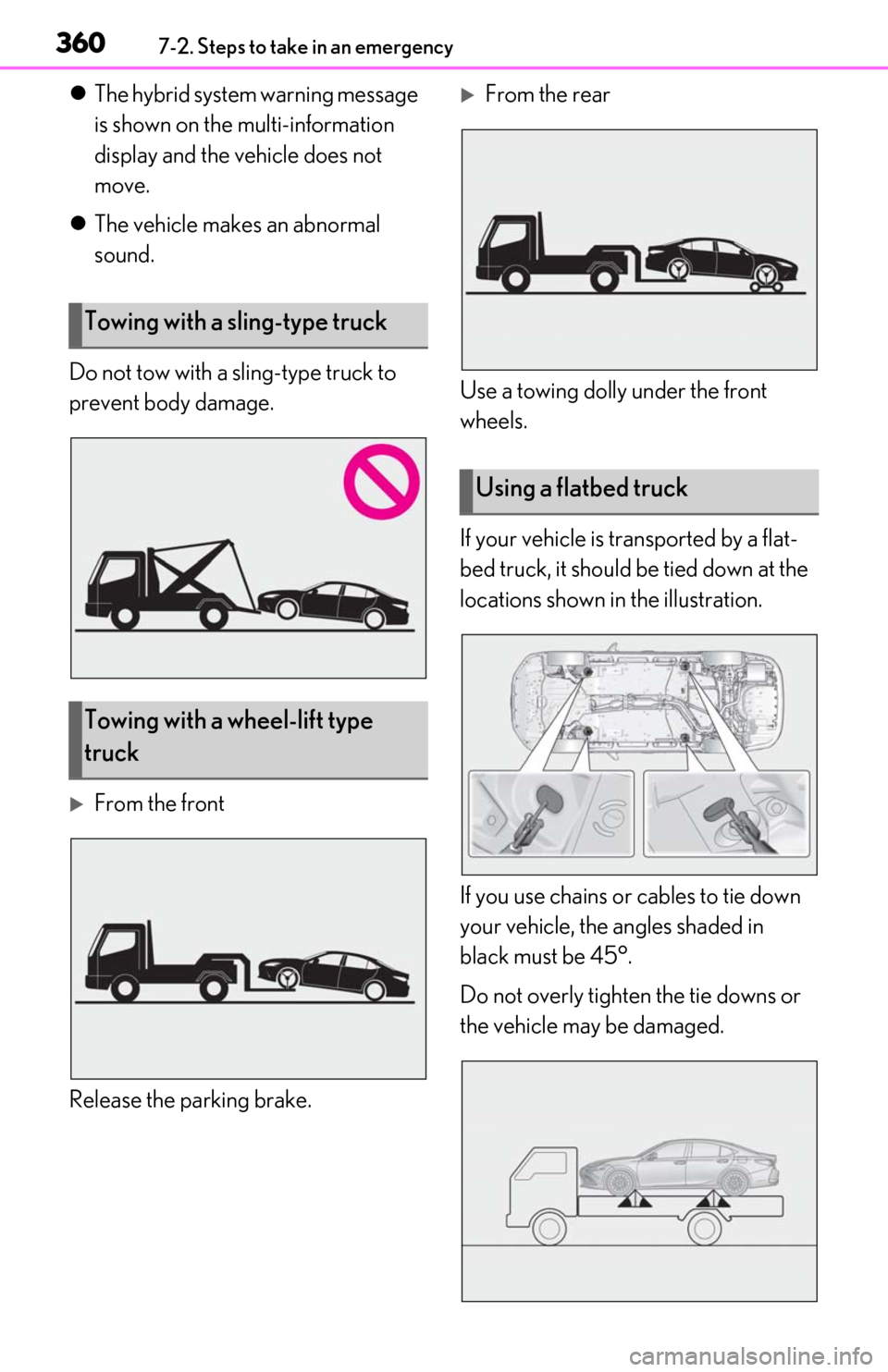 Lexus ES300h 2020 Owners Manual 3607-2. Steps to take in an emergency
The hybrid system warning message
is shown on the multi-information
display and the vehicle does not
move.
The vehicle makes an abnormal
sound.
Do not Lexus ES300h 2020 Owners Manual 3607-2. Steps to take in an emergency
The hybrid system warning message
is shown on the multi-information
display and the vehicle does not
move.
The vehicle makes an abnormal
sound.
Do not
