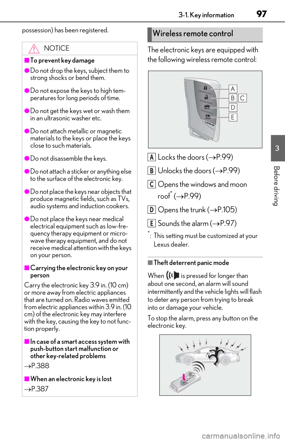 Lexus ES300h 2020  Owners Manual 973-1. Key information
3
Before driving
possession) has been registered.
The electronic keys are equipped with 
the following wireless remote control:Locks the doors ( P.99)
Unlocks the doors ( 