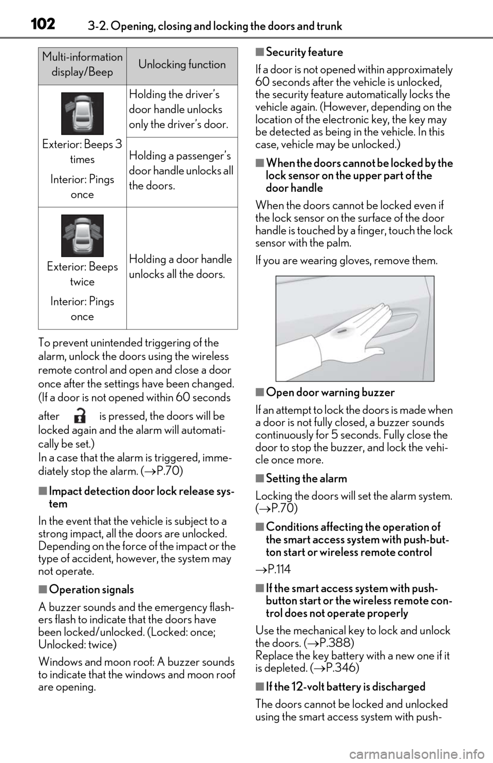 Lexus ES300h 2020 (OM06196U) User Guide 1023-2. Opening, closing and locking the doors and trunk
To prevent unintended triggering of the
alarm, unlock the doors using the wireless
remote control and open and close a door
once after the s Lexus ES300h 2020 (OM06196U) User Guide 1023-2. Opening, closing and locking the doors and trunk
To prevent unintended triggering of the
alarm, unlock the doors using the wireless
remote control and open and close a door
once after the s
