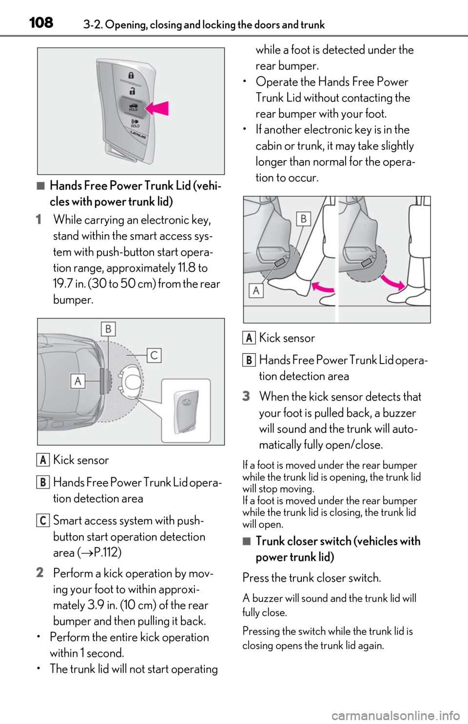 Lexus ES300h 2020 (OM06196U) User Guide 1083-2. Opening, closing and locking the doors and trunk
■Hands Free Power Trunk Lid (vehi-
cles with power trunk lid)
1 While carrying an electronic key,
stand within the smart access sys-
tem wit Lexus ES300h 2020 (OM06196U) User Guide 1083-2. Opening, closing and locking the doors and trunk
■Hands Free Power Trunk Lid (vehi-
cles with power trunk lid)
1 While carrying an electronic key,
stand within the smart access sys-
tem wit