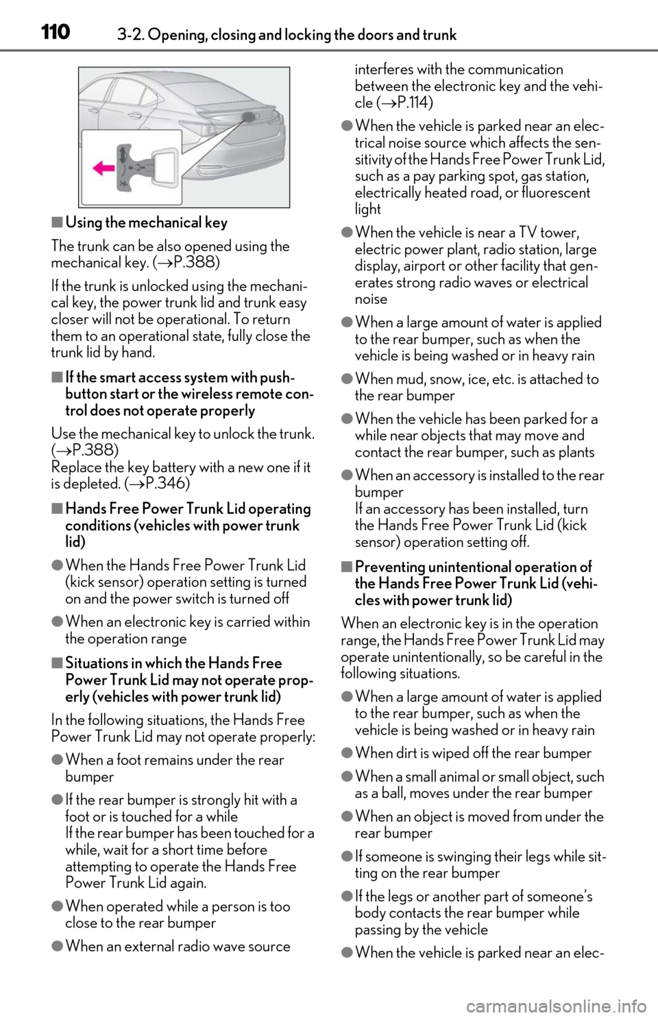 Lexus ES300h 2020 Owners Manual (OM06196U) 1103-2. Opening, closing and locking the doors and trunk
■Using the mechanical key
The trunk can be also opened using the
mechanical key. ( P.388)
If the trunk is unlocked using the mechani-
cal Lexus ES300h 2020 Owners Manual (OM06196U) 1103-2. Opening, closing and locking the doors and trunk
■Using the mechanical key
The trunk can be also opened using the
mechanical key. ( P.388)
If the trunk is unlocked using the mechani-
cal