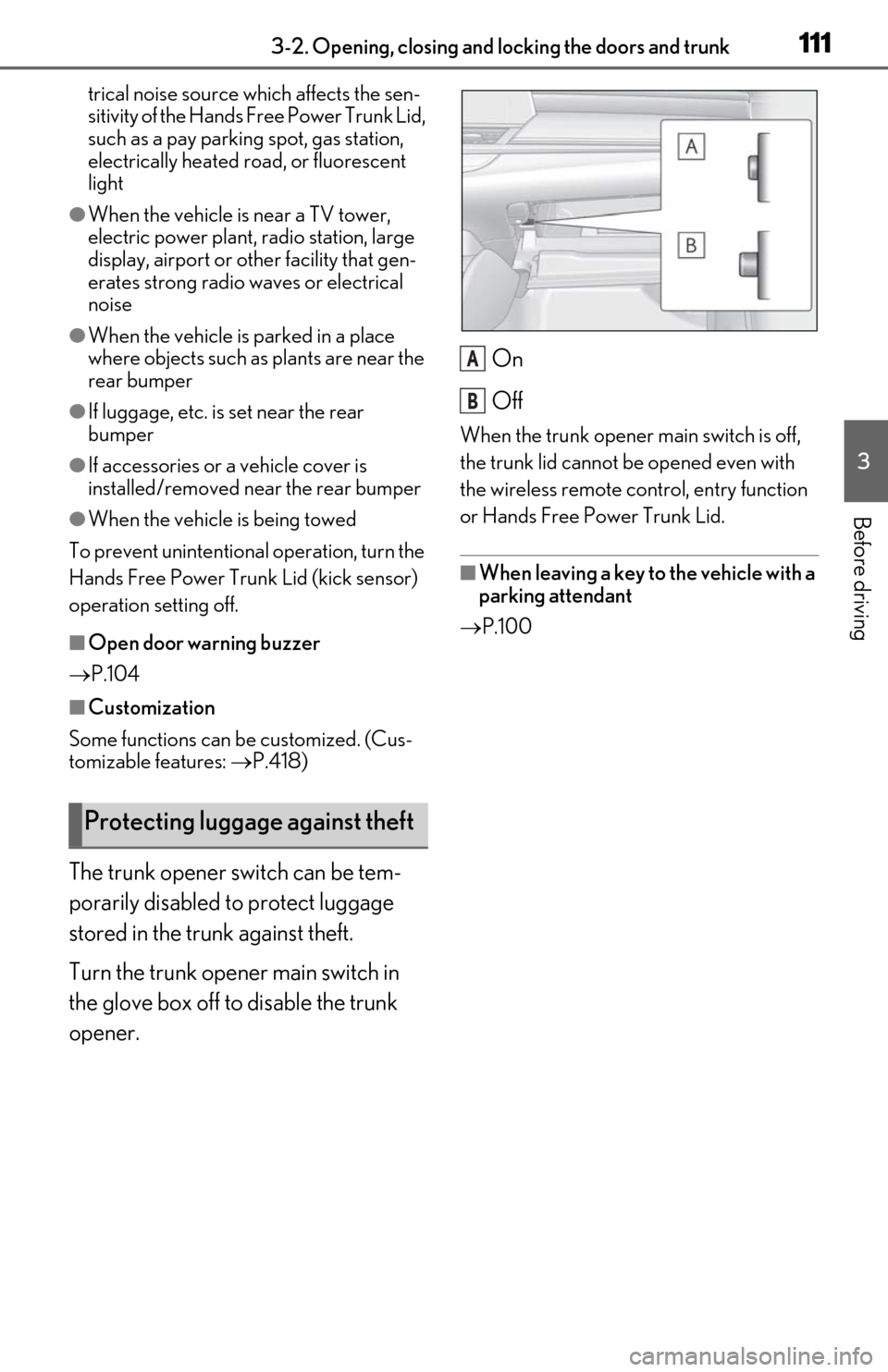 Lexus ES300h 2020 Owners Manual (OM06196U) 1113-2. Opening, closing and locking the doors and trunk
3
Before driving
trical noise source which affects the sen-
sitivity of the Hands Free Power Trunk Lid,
such as a pay parking spot, gas statio Lexus ES300h 2020 Owners Manual (OM06196U) 1113-2. Opening, closing and locking the doors and trunk
3
Before driving
trical noise source which affects the sen-
sitivity of the Hands Free Power Trunk Lid,
such as a pay parking spot, gas statio