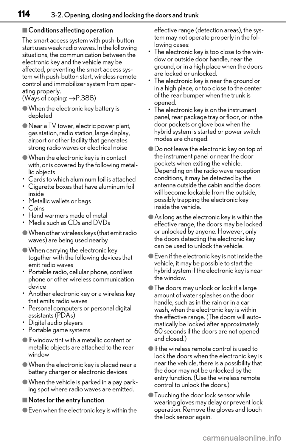 Lexus ES300h 2020 (OM06196U) User Guide 1143-2. Opening, closing and locking the doors and trunk
■Conditions affecting operation
The smart access system with push-button
start uses weak radio waves. In the following
situations, the comm Lexus ES300h 2020 (OM06196U) User Guide 1143-2. Opening, closing and locking the doors and trunk
■Conditions affecting operation
The smart access system with push-button
start uses weak radio waves. In the following
situations, the comm