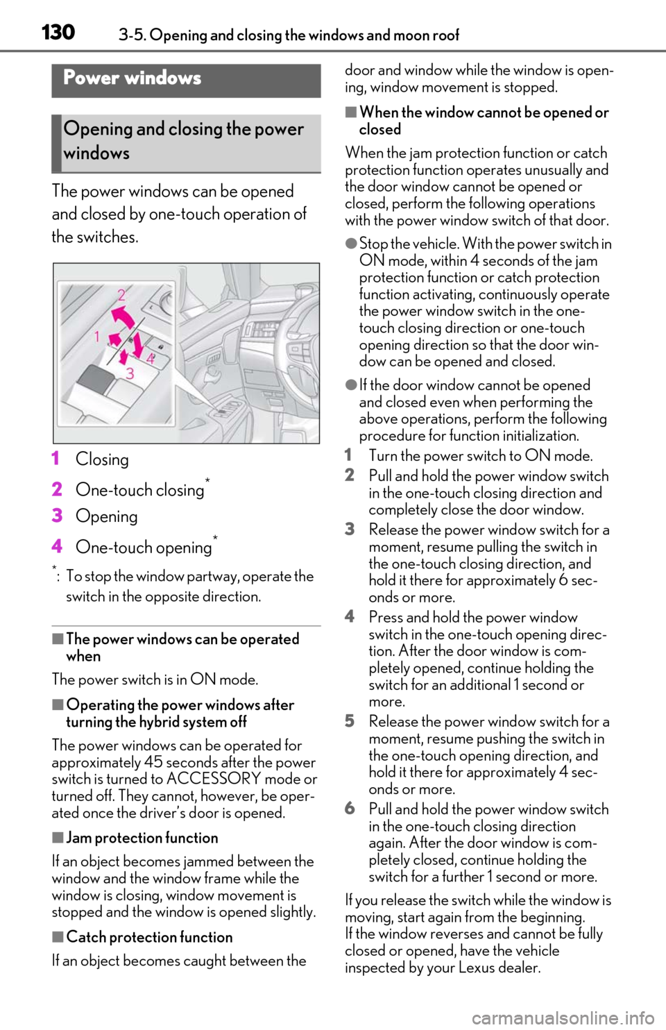 Lexus ES300h 2020 (OM06196U) User Guide 1303-5. Opening and closing the windows and moon roof
3-5.Opening and closing the windows and moon roof
The power windows can be opened
and closed by one-touch operation of
the switches.
1Closing
2 Lexus ES300h 2020 (OM06196U) User Guide 1303-5. Opening and closing the windows and moon roof
3-5.Opening and closing the windows and moon roof
The power windows can be opened
and closed by one-touch operation of
the switches.
1Closing
2