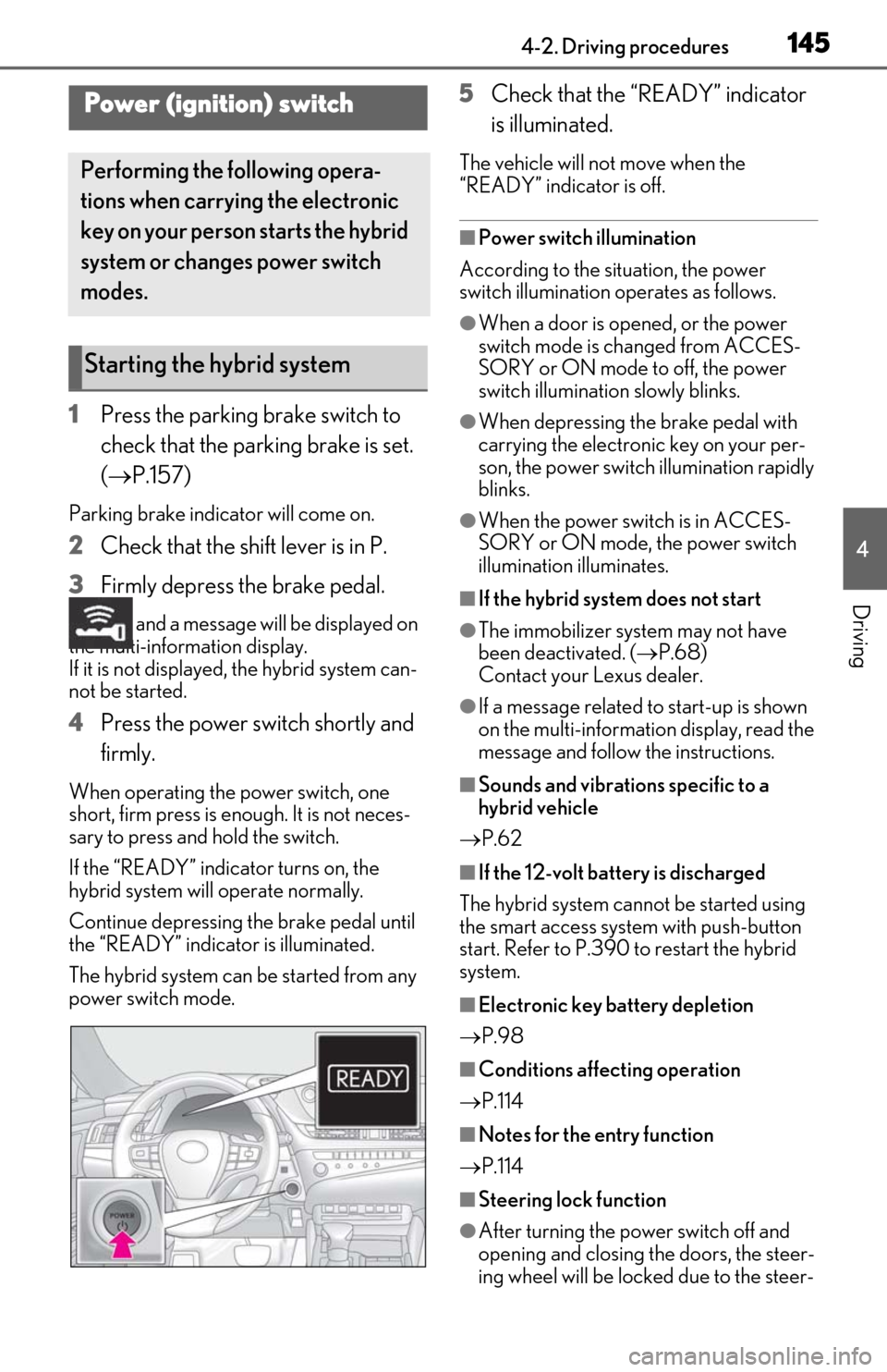 Lexus ES300h 2020   (OM06196U) Owners Guide 1454-2. Driving procedures
4
Driving
4-2.Driving procedures
1Press the parking brake switch to 
check that the parking brake is set. 
(P.157)
Parking brake indicator will come on.
2 Check that the 